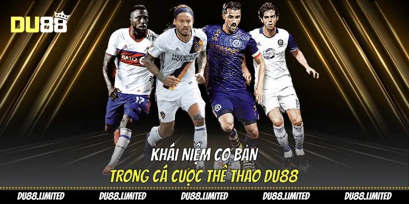 Thể Thao Du88 - Hướng Dẫn Chơi Chuẩn Xác Cho Người Mới Khái niệm cơ bản trong cá cược thể thao Du88