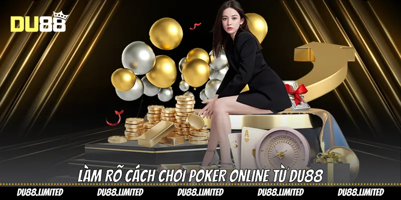 Cách Chơi Poker - Du88 Hướng Dẫn Bạn Kiếm Lời Siêu Dễ Làm rõ cách chơi Poker online từ Du88