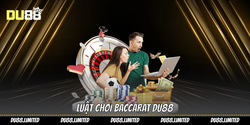Cách Chơi Baccarat Chiến Thuật Hiệu Quả Trên Tại Du88 Luật chơi Baccarat Du88