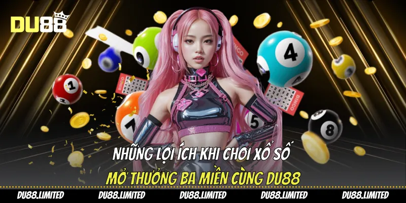 Xổ Số Ba Miền - Cơ hội Vàng Cho Người Yêu Con Số Từ Du88 Những lợi ích khi chơi xổ số mở thưởng ba miền cùng Du88