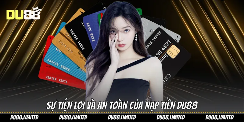 Nạp Tiền Du88 - Hướng Dẫn Toàn Diện Tăng Vốn Từ A Đến Z Sự tiện lợi và an toàn của nạp tiền Du88