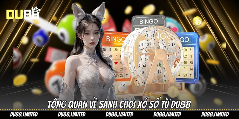 Xổ Số Du88 - Trải Nghiệm Dự Đoán Minh Bạch Và Hấp Dẫn Tổng quan về sảnh chơi xổ số từ Du88
