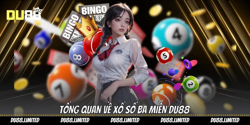 Xổ Số Ba Miền - Cơ hội Vàng Cho Người Yêu Con Số Từ Du88 Tổng quan về xổ số ba miền Du88