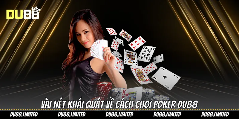 Cách Chơi Poker - Du88 Hướng Dẫn Bạn Kiếm Lời Siêu Dễ Vài nét khái quát về cách chơi Poker Du88